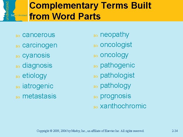 Complementary Terms Built from Word Parts cancerous carcinogen cyanosis diagnosis etiology iatrogenic metastasis neopathy