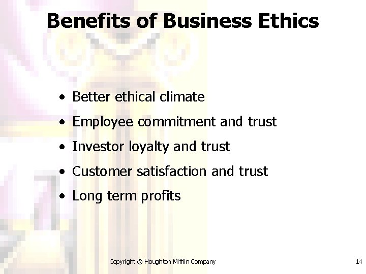 Benefits of Business Ethics • Better ethical climate • Employee commitment and trust •