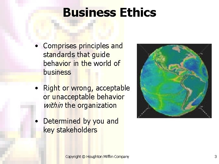 Business Ethics • Comprises principles and standards that guide behavior in the world of