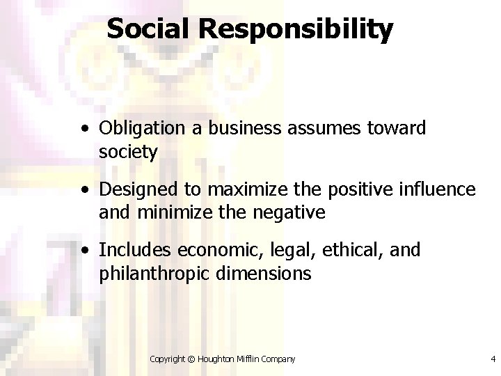 Social Responsibility • Obligation a business assumes toward society • Designed to maximize the