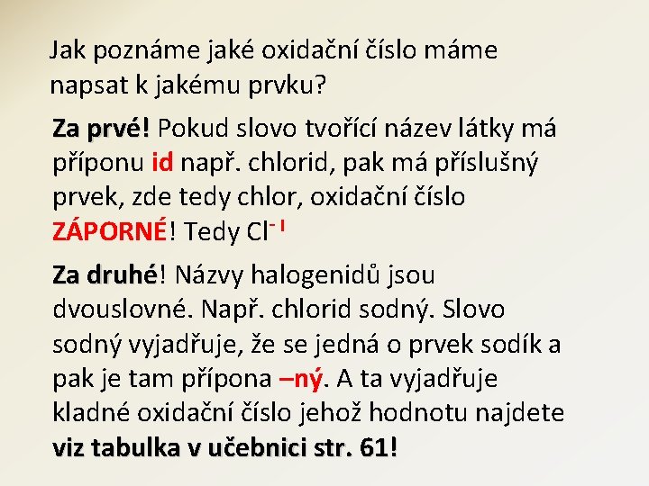 Jak poznáme jaké oxidační číslo máme napsat k jakému prvku? Za prvé! Pokud slovo