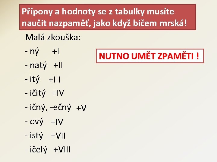 Přípony a hodnoty se z tabulky musíte naučit nazpaměť, jako když bičem mrská! Malá