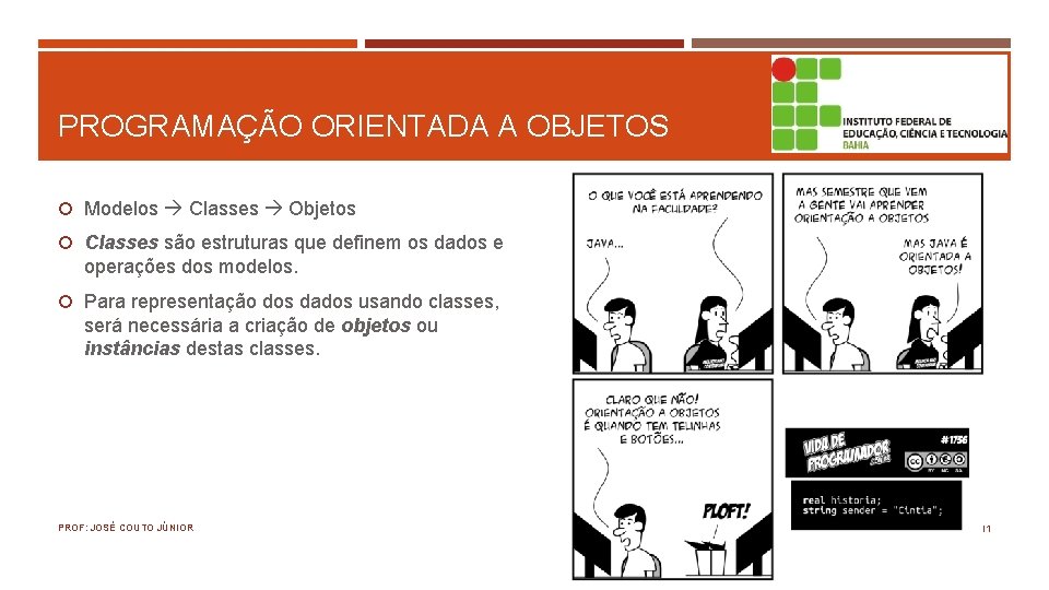 PROGRAMAÇÃO ORIENTADA A OBJETOS Modelos Classes Objetos Classes são estruturas que definem os dados