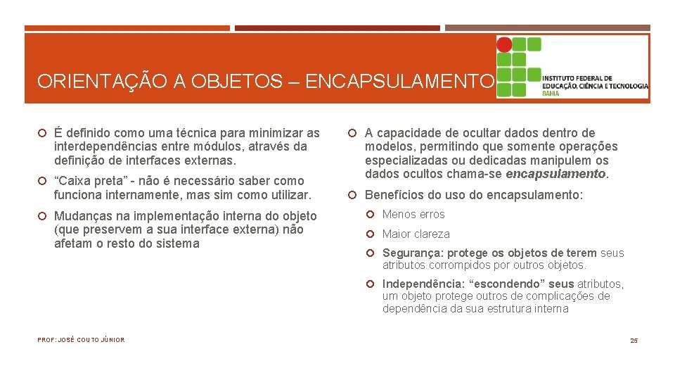 ORIENTAÇÃO A OBJETOS – ENCAPSULAMENTO É definido como uma técnica para minimizar as interdependências