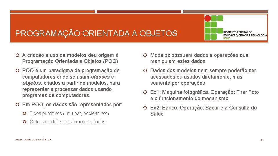 PROGRAMAÇÃO ORIENTADA A OBJETOS A criação e uso de modelos deu origem à Programação