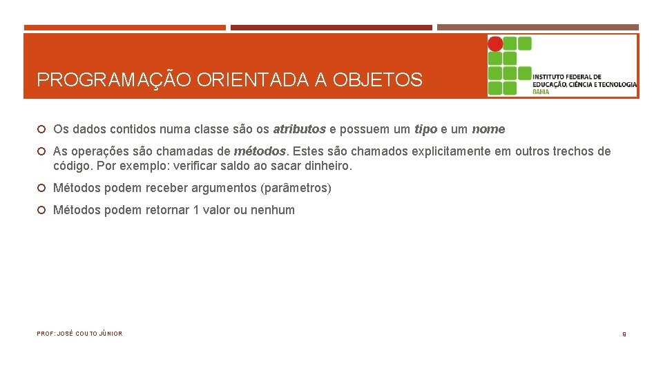 PROGRAMAÇÃO ORIENTADA A OBJETOS Os dados contidos numa classe são os atributos e possuem