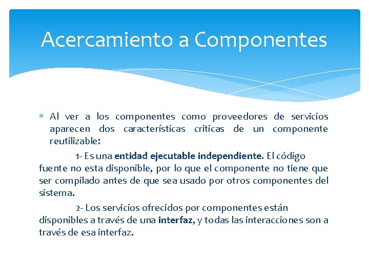 Acercamiento a Componentes Al ver a los componentes como proveedores de servicios aparecen dos