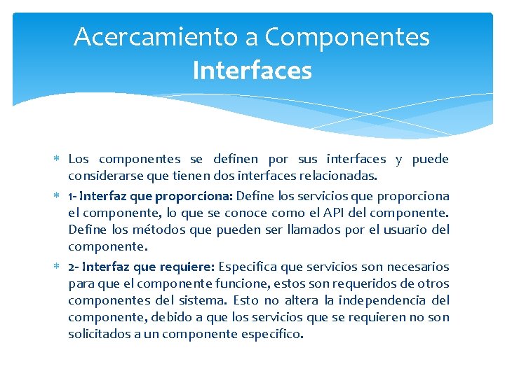 Acercamiento a Componentes Interfaces Los componentes se definen por sus interfaces y puede considerarse