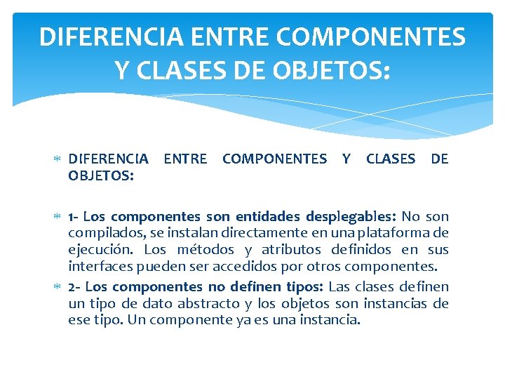 DIFERENCIA ENTRE COMPONENTES Y CLASES DE OBJETOS: 1 - Los componentes son entidades desplegables: