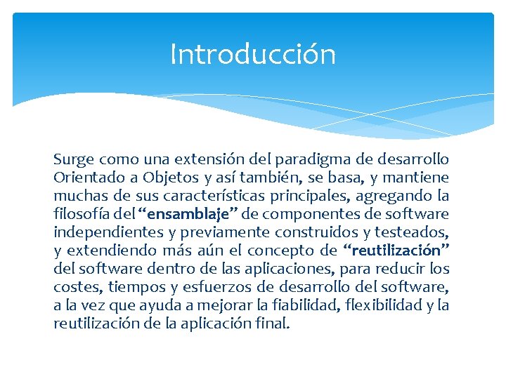 Introducción Surge como una extensión del paradigma de desarrollo Orientado a Objetos y así