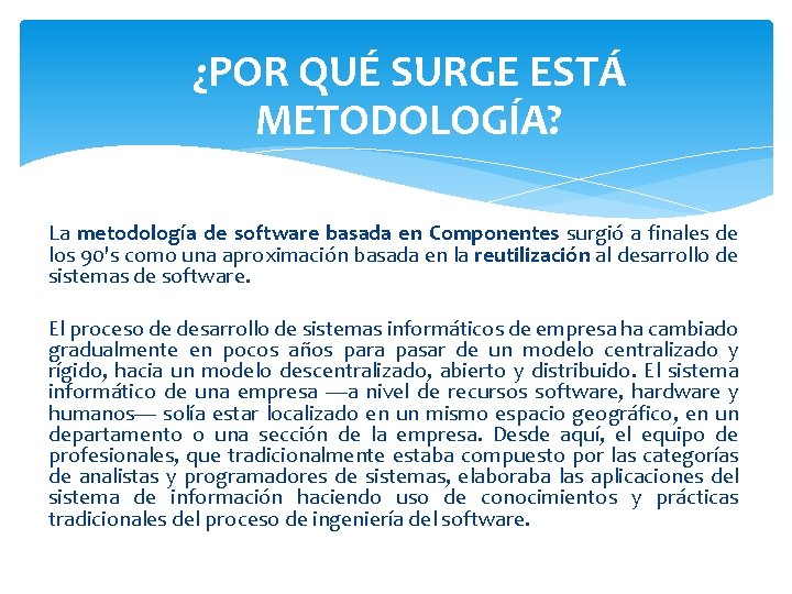 ¿POR QUÉ SURGE ESTÁ METODOLOGÍA? La metodología de software basada en Componentes surgió a