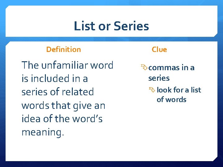 List or Series Definition The unfamiliar word is included in a series of related List or Series Definition The unfamiliar word is included in a series of related