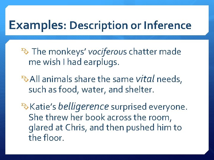 Examples: Description or Inference The monkeys’ vociferous chatter made me wish I had earplugs. Examples: Description or Inference The monkeys’ vociferous chatter made me wish I had earplugs.
