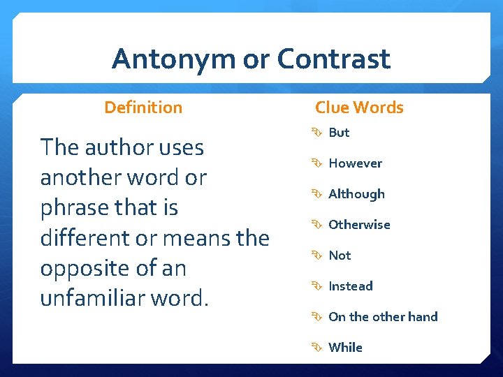Antonym or Contrast Definition The author uses another word or phrase that is different Antonym or Contrast Definition The author uses another word or phrase that is different