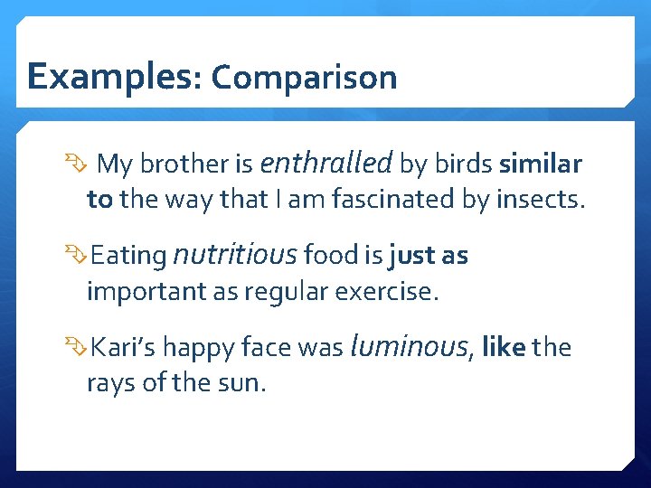 Examples: Comparison My brother is enthralled by birds similar to the way that I