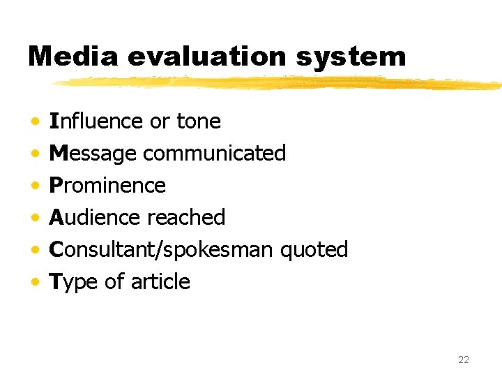 Media evaluation system • • • Influence or tone Message communicated Prominence Audience reached