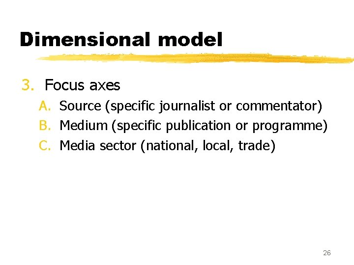 Dimensional model 3. Focus axes A. Source (specific journalist or commentator) B. Medium (specific