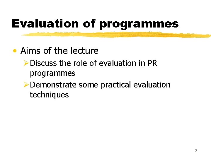 Evaluation of programmes • Aims of the lecture ØDiscuss the role of evaluation in