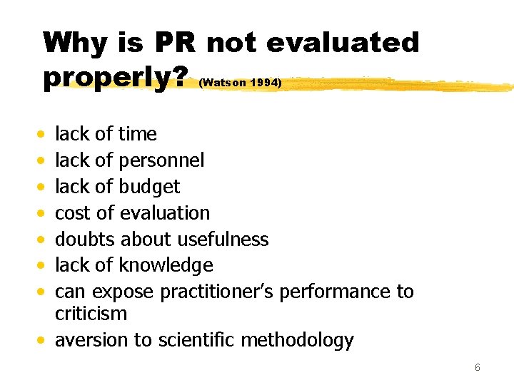 Why is PR not evaluated properly? (Watson 1994) • • lack of time lack
