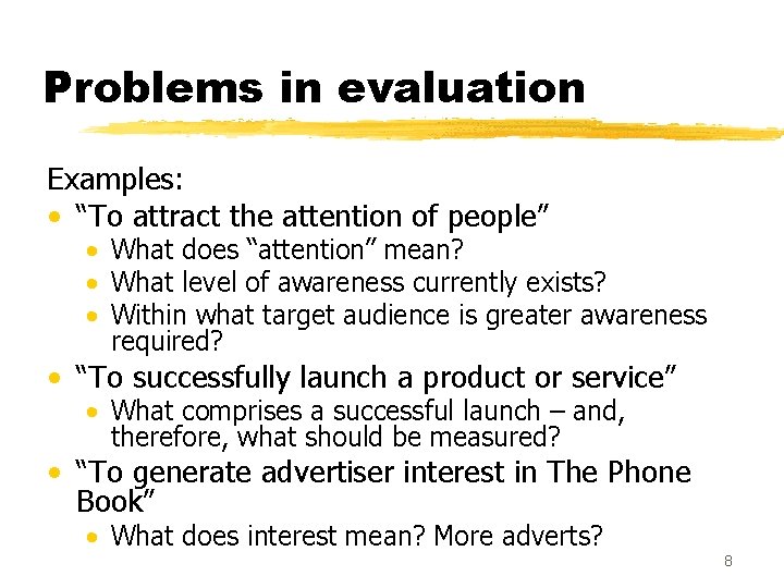 Problems in evaluation Examples: • “To attract the attention of people” • What does