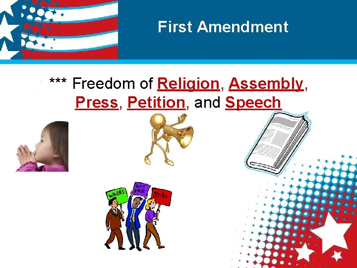 First Amendment *** Freedom of Religion, Assembly, Press, Petition, and Speech 