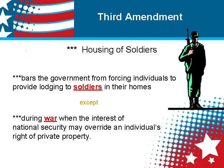 Third Amendment *** Housing of Soldiers ***bars the government from forcing individuals to provide