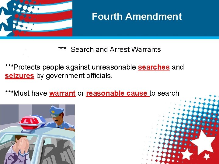 Fourth Amendment *** Search and Arrest Warrants ***Protects people against unreasonable searches and seizures
