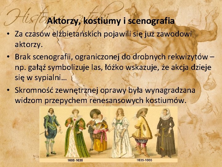Aktorzy, kostiumy i scenografia • Za czasów elżbietańskich pojawili się już zawodowi aktorzy. •