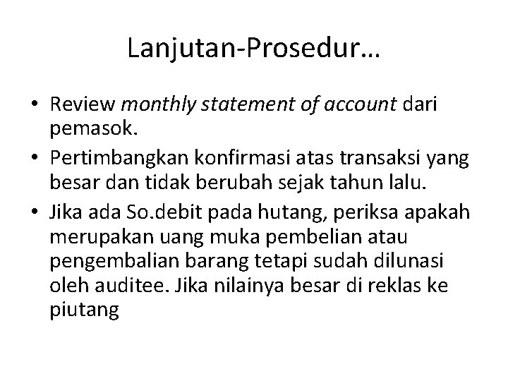 Lanjutan-Prosedur… • Review monthly statement of account dari pemasok. • Pertimbangkan konfirmasi atas transaksi