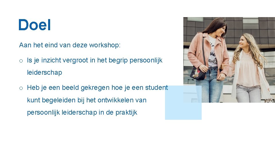 Doel Aan het eind van deze workshop: o Is je inzicht vergroot in het