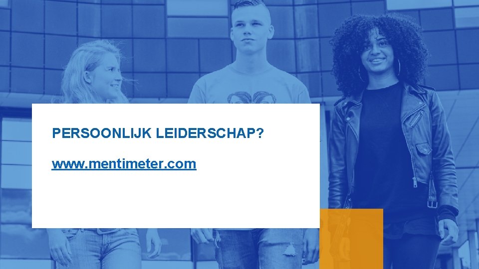 PERSOONLIJK LEIDERSCHAP? www. mentimeter. com 