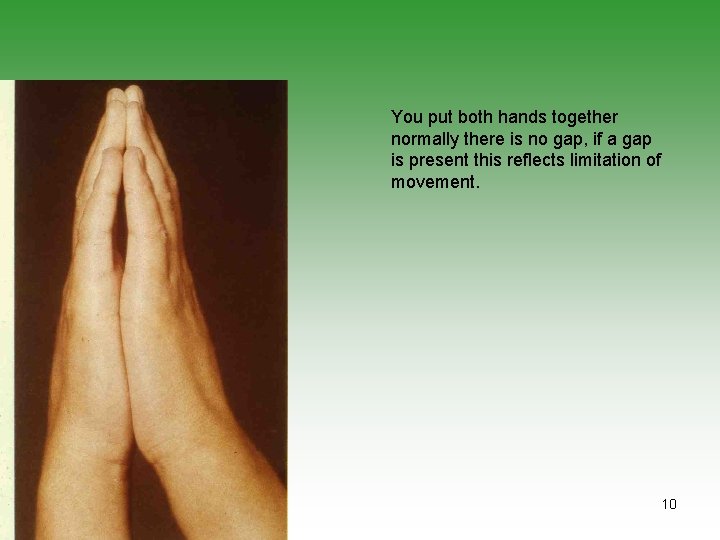 You put both hands together normally there is no gap, if a gap is