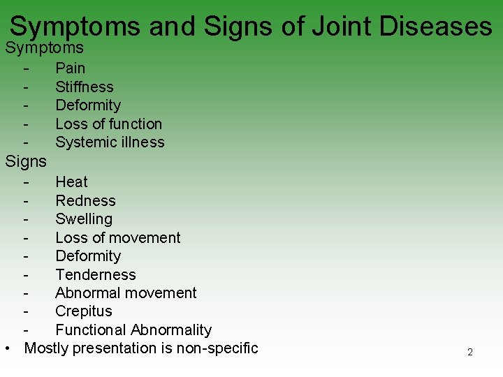 Symptoms and Signs of Joint Diseases Symptoms Pain - Stiffness Deformity Loss of function