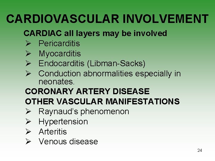 CARDIOVASCULAR INVOLVEMENT CARDIAC all layers may be involved Ø Pericarditis Ø Myocarditis Ø Endocarditis