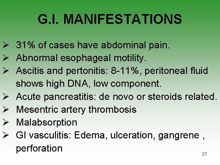 G. I. MANIFESTATIONS Ø 31% of cases have abdominal pain. Ø Abnormal esophageal motility.