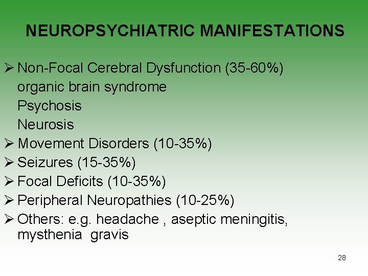 NEUROPSYCHIATRIC MANIFESTATIONS Ø Non-Focal Cerebral Dysfunction (35 -60%) organic brain syndrome Psychosis Neurosis Ø