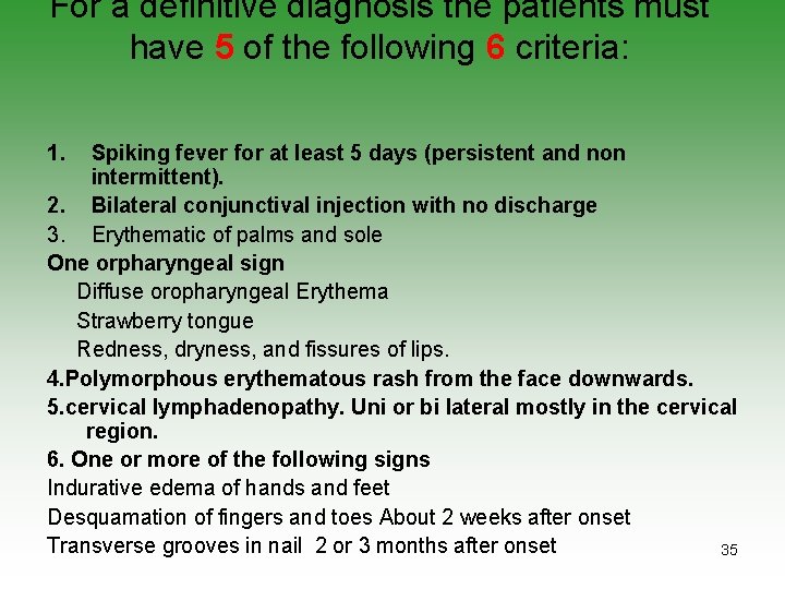 For a definitive diagnosis the patients must have 5 of the following 6 criteria: