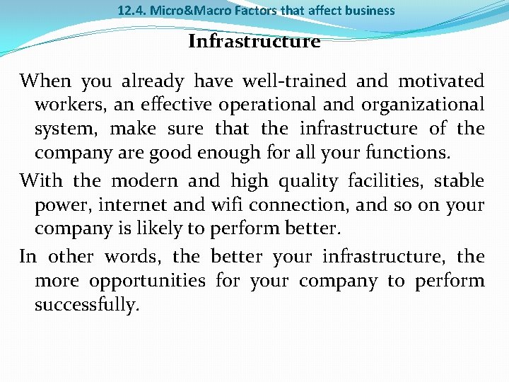 12. 4. Micro&Macro Factors that affect business Infrastructure When you already have well-trained and