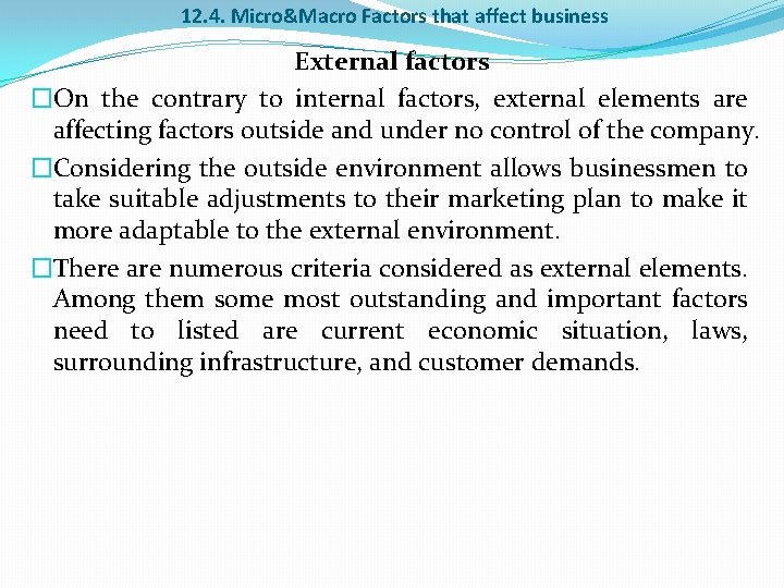 12. 4. Micro&Macro Factors that affect business External factors �On the contrary to internal