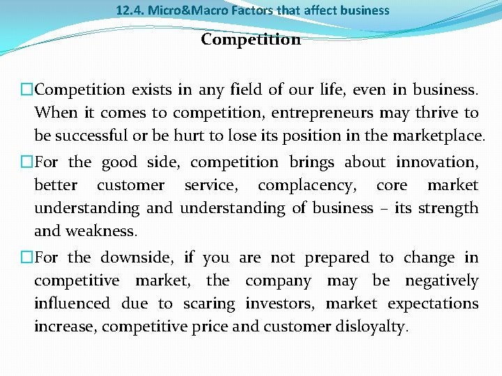 12. 4. Micro&Macro Factors that affect business Competition �Competition exists in any field of