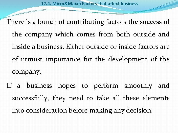 12. 4. Micro&Macro Factors that affect business There is a bunch of contributing factors