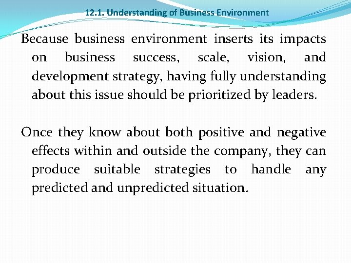 12. 1. Understanding of Business Environment Because business environment inserts impacts on business success,