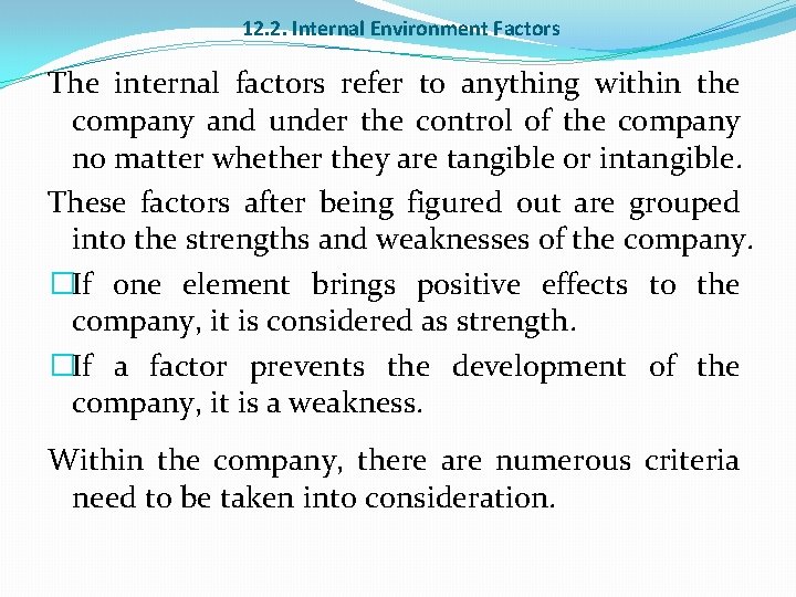 12. 2. Internal Environment Factors The internal factors refer to anything within the company
