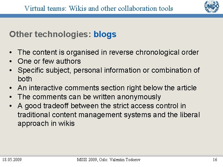 Virtual teams: Wikis and other collaboration tools Other technologies: blogs • The content is
