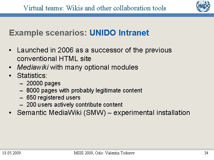 Virtual teams: Wikis and other collaboration tools Example scenarios: UNIDO Intranet • Launched in