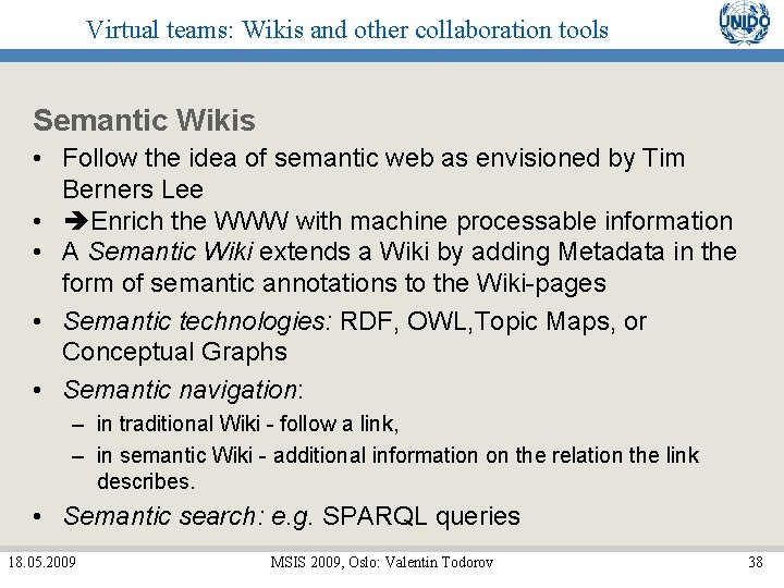 Virtual teams: Wikis and other collaboration tools Semantic Wikis • Follow the idea of