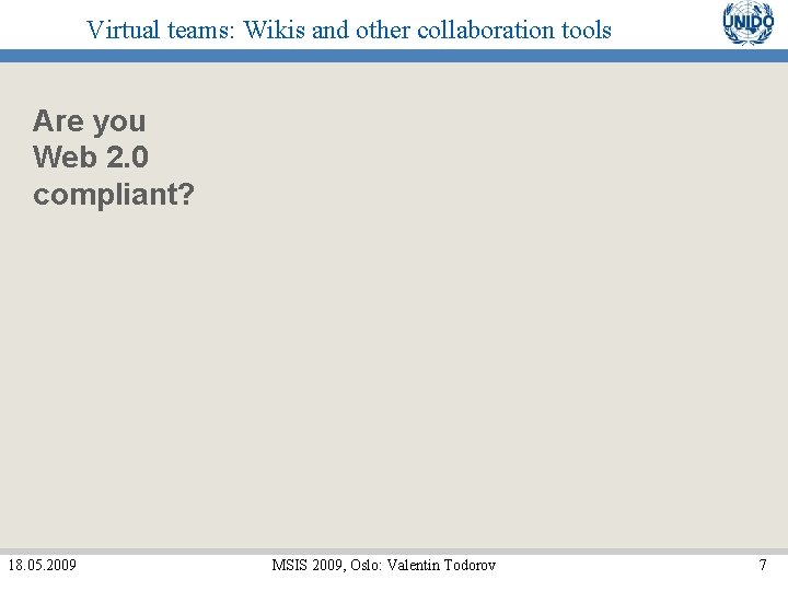 Virtual teams: Wikis and other collaboration tools Are you Web 2. 0 compliant? 18.