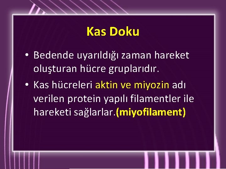 Kas Doku • Bedende uyarıldığı zaman hareket oluşturan hücre gruplarıdır. • Kas hücreleri aktin Kas Doku • Bedende uyarıldığı zaman hareket oluşturan hücre gruplarıdır. • Kas hücreleri aktin