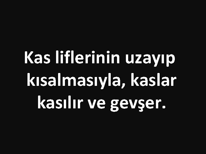 Kas liflerinin uzayıp kısalmasıyla, kaslar kasılır ve gevşer. Kas liflerinin uzayıp kısalmasıyla, kaslar kasılır ve gevşer.