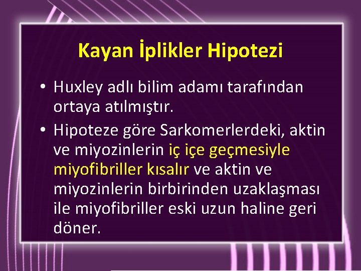 Kayan İplikler Hipotezi • Huxley adlı bilim adamı tarafından ortaya atılmıştır. • Hipoteze göre Kayan İplikler Hipotezi • Huxley adlı bilim adamı tarafından ortaya atılmıştır. • Hipoteze göre